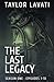 The Last Legacy by Taylor Lavati