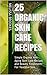 Organic Recipes For Flawless Skin: Tried and Tested Natural Homemade Body Care Recipes and Beauty Treatments