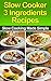 Slow Cooker: 3-Ingredient Recipes Slow Cooking Made Simple(Slow Cooker,Slow Cooker Cookbook,Slow Cooker Recipes,Slow Cooking,Slow Cooker Meals,Slow Cooker Desserts,Slow Cooker Chicken Recipes)