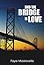 And the Bridge Is Love