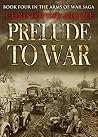 Prelude to War (Arms of War Book 4) Prelude to War (Arms of War Book 4)