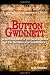 Button Gwinnett: A Historiography of the Georgia Signer of the Declaration of Independence
