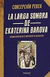 La larga sombra de Ekaterina Barova by Concepción Perea