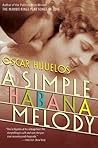 A Simple Habana Melody by Oscar Hijuelos A Simple Habana Melody by Oscar Hijuelos