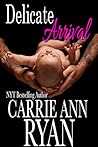 Delicate Arrival by Carrie Ann Ryan Delicate Arrival by Carrie Ann Ryan
