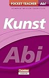 Pocket Teacher Abi Kunst: Kompaktwissen Oberstufe