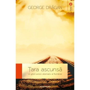 Tara ascunsa: un ghid turistic alternativ al Romaniei