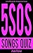5SOS (5 SECONDS OF SUMMER) SONGS QUIZ Book: Songs from 5SOS ALBUMS (5 Seconds Of Summer & LiveSOS) and 5SOS EPs (Unplugged, Somewhere New, She Looks So ... INCLUDED! (FUN QUIZZES FOR TEENS & KIDS)