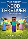The Great Noob Takeover: A Mining Novel Ft Sky and SSundee