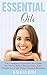 Essential Oils: The Complete Essential Oils Guide For Stress Relief, Beauty Care, Easy Weight Loss And Other Natural Remedies (Essential Oils For Beginners, ... Medications, Easy Weight Loss Book 1)