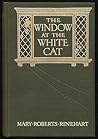 The Window at the White Cat by Mary Roberts Rinehart