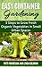 Easy Container Gardening: 5 Steps to Grow Fresh Organic Vegetables in Small Urban Spaces: Beginners guide to patio gardening (Easy gardening essentials Book 1)