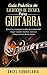 Guía Práctica de Ejercicios de Técnica para Guitarra: Ejercicios y consejos simples para desarrollar mayor rapidez, balance, fuerza e independencia de los dedos (Spanish Edition)