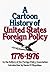A Cartoon History of United States Foreign Policy by Foreign Policy Association