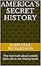 America's Secret History: The real truth about untold facts not in our histroy book