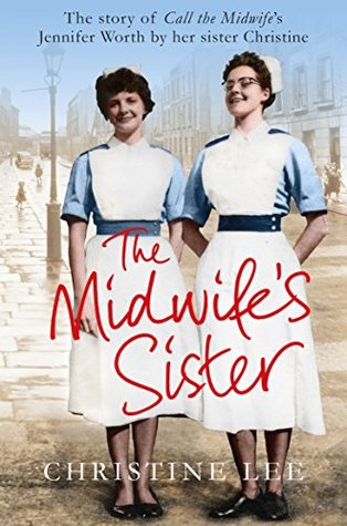 The Midwife's Sister: The Story of Call The Midwife's Jennifer Worth by her sister Christine (Kindle Edition)