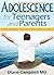 Adolescence for Teenagers and Parents: A Remarkable Journey from Child to Adult