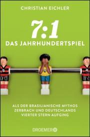 7:1 - Das Jahrhundertspiel: Als der brasilianische Mythos zerbrach und Deutschlands vierter Stern aufging