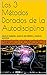 Los 3 Métodos Dorados de la Autodisciplina: HAZLO MEJOR, HAZLO EN SERIO y HAZLO AHORA (Spanish Edition)