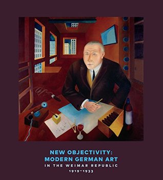 New Objectivity: Modern German Art in the Weimar Republic 1919-1933 (Hardcover)