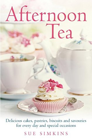 Afternoon Tea: Delicious cakes, pastries, biscuits and savouries for every day and special occasions (Kindle Edition)