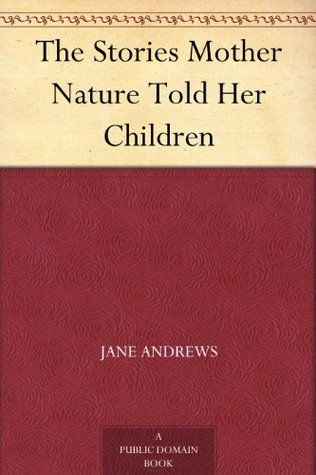 The Stories Mother Nature Told Her Children (Kindle Edition)