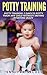 Potty Training: 3 Days to Potty Train Any Child Without Driving Everyone Crazy (Revised and Expanded 3rd Edition)