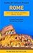 Rome: By Locals - A Rome Travel Guide Written By A Roman: The Best Travel Tips About Where to Go and What to See in Rome, Italy (Rome, Rome Travel, Rome ... to Rome, Italy Travel, Italy Travel Guide)