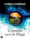Book cover for El camino hacia la Maga: Este espacio es sagrado. Aquí hablas tú… y escuchas lo que nunca se fue. (Spanish Edition)