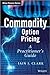 Commodity Option Pricing: A Practitioner's Guide (The Wiley Finance Series)