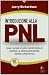 Introduzione alla PNL: come capire e farsi capire meglio usando la Programmazione Neuro-Linguistica