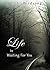 Life is Waiting For You