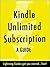 Kindle Unlimited Subscription: A Guide
