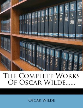 The Complete Works Of Oscar Wilde......
