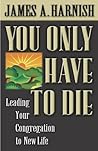 You Only Have to Die: Leading Your Congregation to New Life Book cover for You Only Have to Die: Leading Your Congregation to New Life