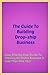 The Guide To Building Drop-ship Business: Online Business In less Than 1 hour