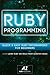 Ruby: Quick & Easy Ruby Programming For Beginners in 40 Pages or Less. (Ruby, Ruby On Rails): Ruby on Rails, Ruby Programming, Development, CSS, PHP, Java Programming, androids, IOS 7, Javascript,