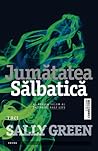 Jumătatea Sălbatică by Sally Green