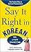 Say It Right in Korean: TheFastest Way to Correct Pronunication