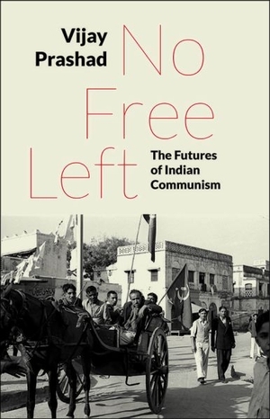 No Free Left: The Futures of Indian Communism (Hardcover)