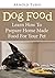 Dog Food (Revised Edition) : Learn How To Prepare Home Made Food For Your Pet