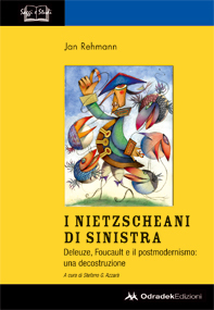 I nietzscheani di sinistra. Foucault, Deleuze e il postmodernismo: una decostruzione