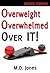 Overweight, Overwhelmed, Ov...