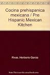 Cocina prehispanica mexicana / Pre Hispanic Mexican Kitchen (Spanish Edition) Cocina prehispanica mexicana / Pre Hispanic Mexican Kitchen (Spanish Edition)