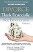 DIVORCE: Think Financially, Not Emotionally® Volume I: What Women Need To Know About Securing Their Financial Future Before, During, and After Divorce