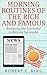 Morning Routines of the Rich and Famous: Analyzing the Successful to Become Successful