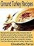 Ground Turkey Recipes: Reci...