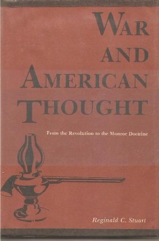 War and American Thought from the Revolution to the Monroe Doctrine (Hardcover)