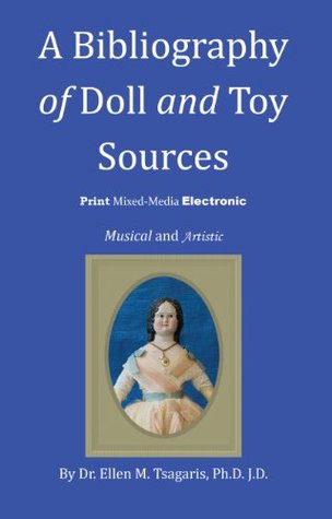 A Bibliography of Doll and Toy Sources: Print, Mixed Media, Electronic, Musical, and Artistic (Kindle Edition)