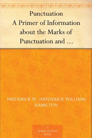 Punctuation A Primer of Information about the Marks of Punctuation and their Use Both Grammatically and Typographically (Kindle Edition)